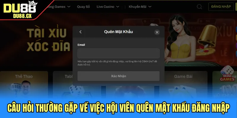 Câu hỏi thường gặp về việc hội viên quên mật khẩu đăng nhập
