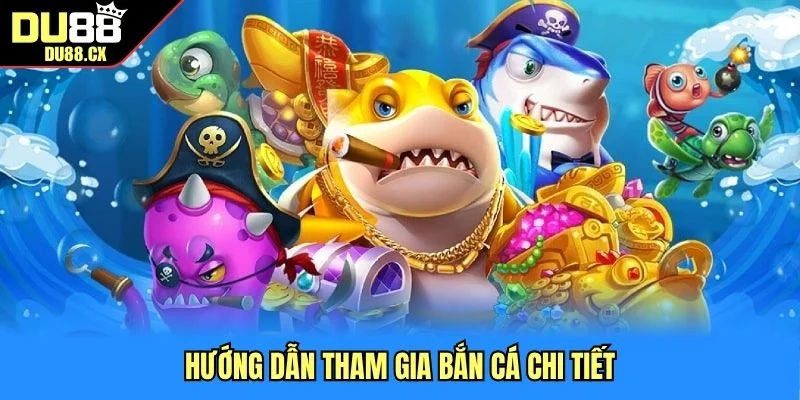 Hướng dẫn tham gia bắn cá chi tiết 