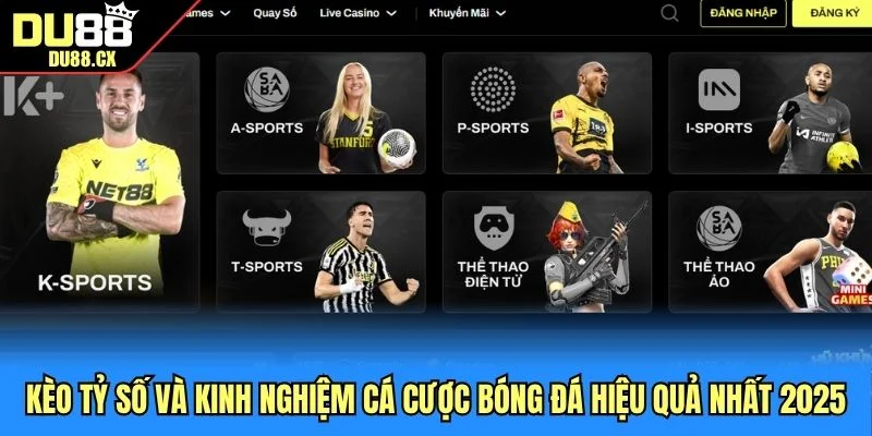 Kèo Tỷ Số Và Kinh Nghiệm Cá Cược Bóng Đá Hiệu Quả Nhất 2025